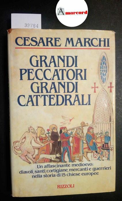 Marchi Cesare, Grandi peccatori. Grandi Cattedrali, Rizzoli, 1987 - I - Cesare Marchi - copertina