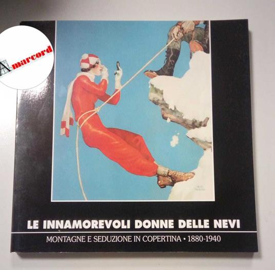 AA. VV., Le innamorevoli donne delle nevi. Montagne e seduzione in copertina 1880-1940, Museomontagna, 2012 - copertina