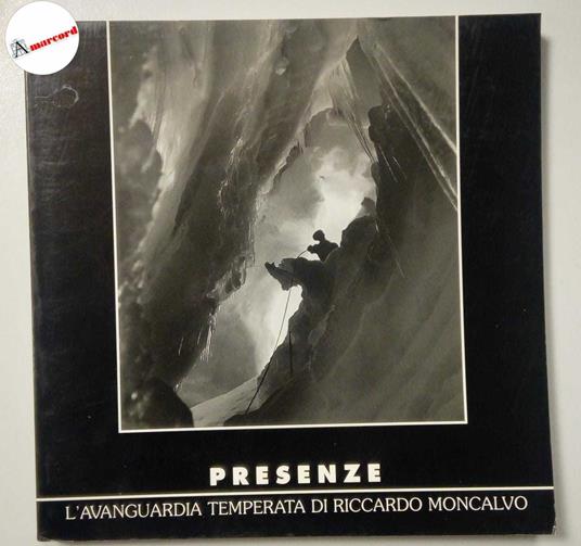 AA. VV., Presenze. L'avanguardia temperata di Riccardo Moncalvo., Museomontagna, 1997 - copertina