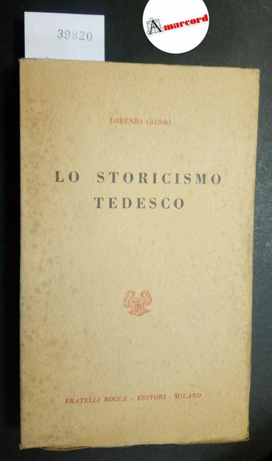 Giusso Lorenzo, Lo storicismo tedesco, Bocca, 1944 - Lorenzo Giusso - copertina