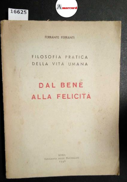 Ferranti Ferrante, Filosofia pratica della vita umana. Dal bene alla felicità, Mantellate, 1948 - Ferrante Ferranti - copertina