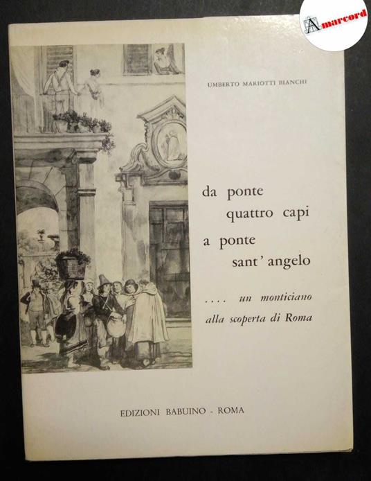 Bianchi Mariotti Umberto, Da ponte quattro capi a ponte sant'angelo.... un monticiano alla scopert di Roma, Edizioni del Babuino, 1973 - Umberto Mariotti Bianchi - copertina