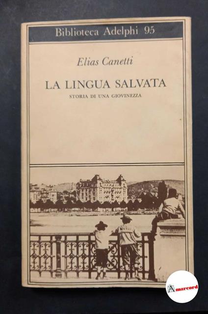 Canetti Elias. La lingua salvata. Storia di una giovinezza. Adelphi 1980 - Elias Canetti - copertina