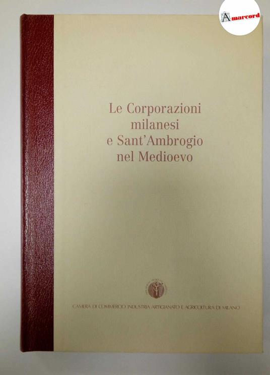 AA.VV., Le corporazioni milanesi e Sant'Ambrogio nel Medioevo, Camera di commercio di Milano, 1997 - copertina