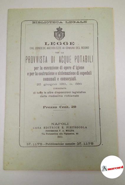 AA.VV., Legge che concedew agevolezze ai comuni del regno per la provvista di acque potabili., Casa editrice Pietrocola, 1911 - copertina