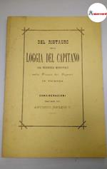 Negrin Antonio, Del ristauro della Loggia del Capitano ora residenza municipale nella Piazza dei Signori in Vicenza, Tipografia Paroni, 1881