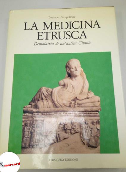 Sterpellone Luciano, La medicina etrusca. Demoiatra di un'antica civiltà, Ciba-Geygi, 1990 - Luciano Sterpellone - copertina