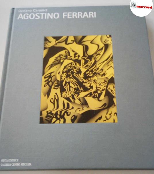 Caramel Luciano, Agostino Ferrari, Silvia editrice, 2007 - Luciano Caramel - copertina