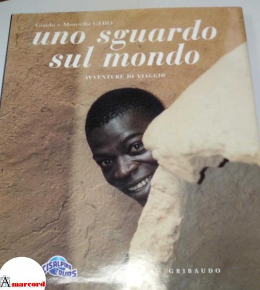 Ghio Guido e Ghio Marcella, Uno sguardo sul mondo, Gribaudo, s.d - copertina