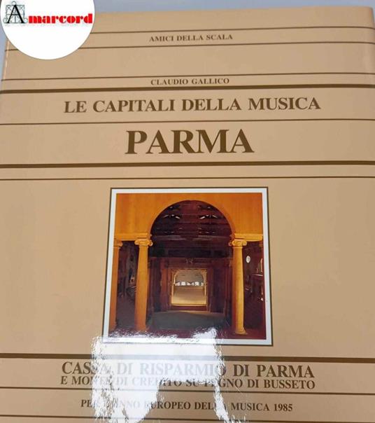 Gallico Claudio, Le capitali della musica. Parma., Cassa di risparmio di Parma, 1985 - Claudio Gallico - copertina