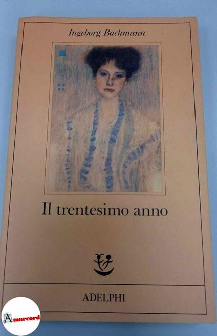 Bachmann Ingeborg. Il trentesimo anno. Adelphi. 1985 - Ingeborg Bachmann - copertina