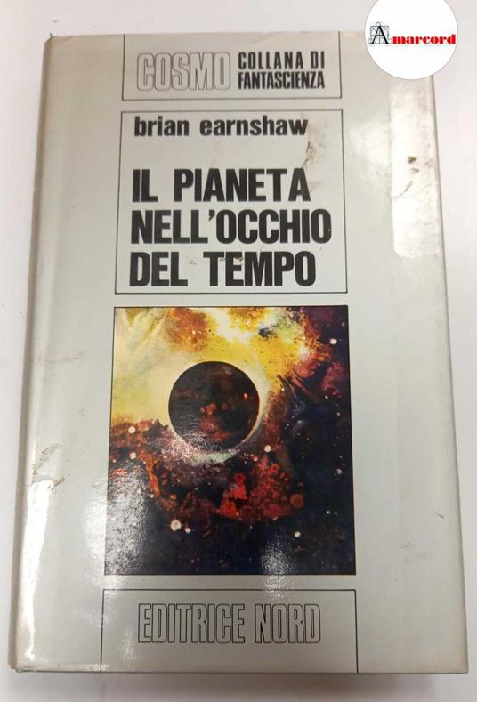 Earnshaw Brian, Il pianeta nell'occhio del tempo, Editrice Nord, s.d - Brian Earnshaw - copertina