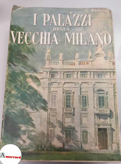 Bascape G. I palazzi della vecchia Milano. Hoepli. 1945 - copertina