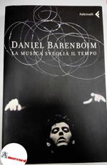 Barenboim Daniel. La musica sveglia il tempo. Feltrinelli 2008, Prima edizione autografata dall'autore