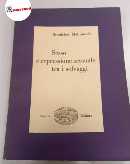 Malinowski Bronislaw, Sesso e repressione sessuale tra i selvaggi, Einaudi, 1950 - Bronislaw Malinowski - copertina