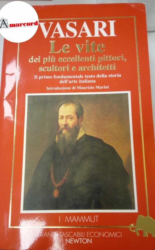 Vasari Giorgio. Le vite dei più eccellenti pittori, scultori e architettori. Edizione integrale. Newton,1991 - Giorgio Vasari - copertina