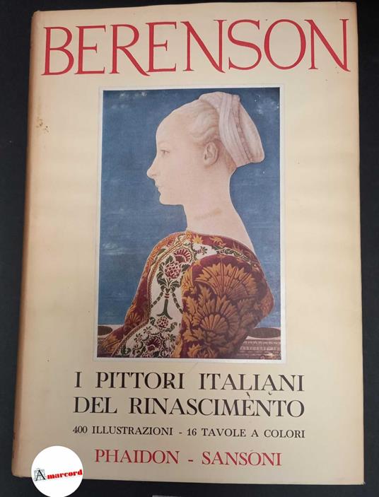 Berenson, Bernard. I pittori italiani del Rinascimento Firenze Sansoni, 1954 - Bernard Berenson - copertina