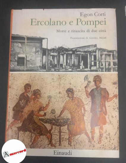 Corti, Egon Caesar. Ercolano e Pompei : morte e rinascita di due citta. Torino Einaudi, 1957 - Egon Caesar Corti - copertina