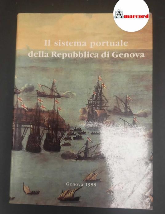 Doria, Giorgio. , Massa, Paola. Il sistema portuale della Repubblica di Genova : profili organizzativi e politica gestionale, secc. 12.-18.. Genova nella sede della Società ligure di storia patria, 1988 - copertina