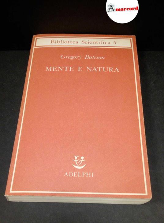 Bateson, Gregory. , and Longo, Giuseppe O.. Mente e natura : un'unità necessaria. Milano Adelphi, 1984 - Gregory Bateson - copertina