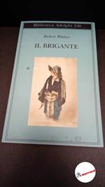 Walser, Robert. , and Belardetti, Margherita. Il brigante : romanzo. Milano Adelphi, 2008