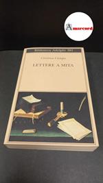 Campo, Cristina. , and Pieracci Harwell, Margherita. Lettere a Mita Milano Adelphi, 1999