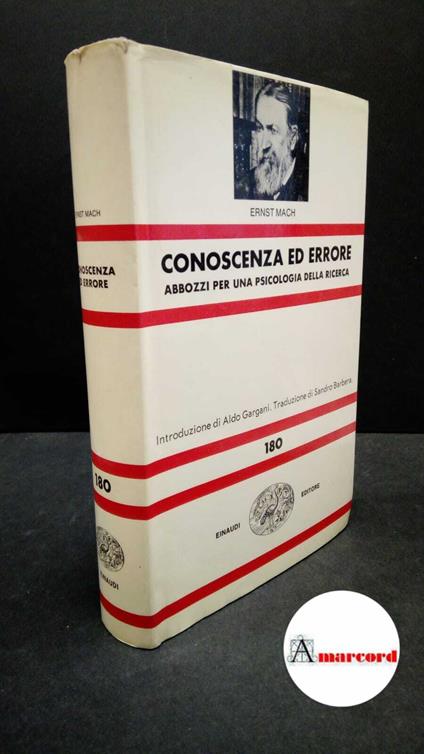 Mach, Ernst. , and Gargani, Aldo Giorgio. , Barbera, Sandro. Conoscenza ed errore : abbozzi per una psicologia della ricerca. Torino G. Einaudi, 1982 - Ernst Mach - copertina