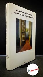 Asor Rosa, Alberto. L' alba di un mondo nuovo Torino Einaudi, 2002. Prima edizione