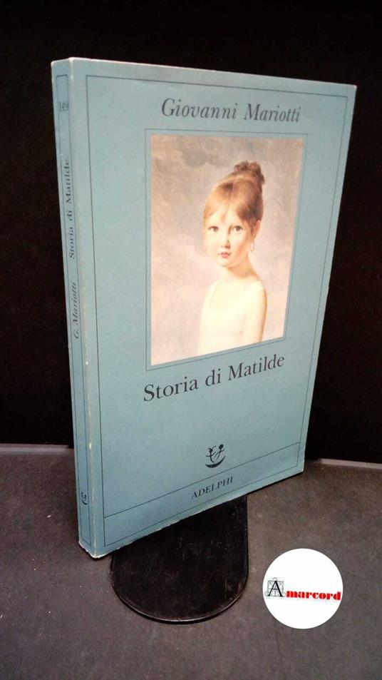 Mariotti, Giovanni. Storia di Matilde Milano Adelphi, 2003 - Giovanni Mariotti - copertina