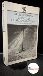 Dorfman, Ariel. , and Croci, Paolo. Verso Sud guardando a Nord : l'avventura di un doppio esilio. Parma U. Guanda, 1999