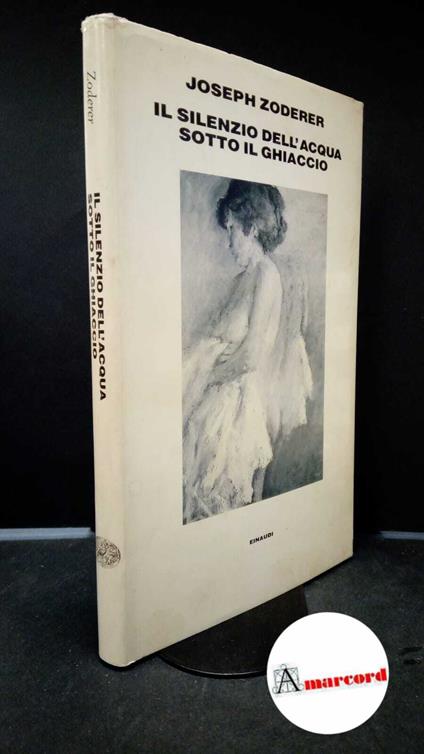 Zoderer, Joseph. , and Olivetti, Magda. Il silenzio dell'acqua sotto il ghiaccio Torino Einaudi, 1989 - Joseph Zoderer - copertina