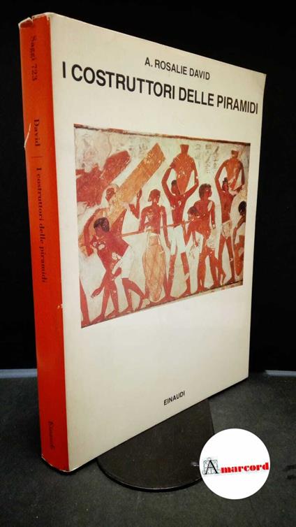 David, Ann Rosalie. , and Zella, Liliana. I costruttori delle piramidi : un'indagine sugli operai del faraone. Torino G. Einaudi, 1989 - A. Rosalie David - copertina