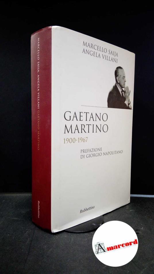 Saija, Marcello. , and Villani, Angela. , and Napolitano, Giorgio. Gaetano Martino, 1900-1967 Soveria Mannelli Rubbettino, 2011 - Marcello Saija - copertina