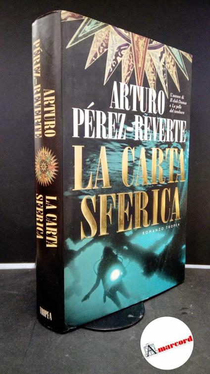 Pérez-Reverte, Arturo. , and Sichel, Silvia. , Bovaia, Roberta. La carta sferica Milano Marco Tropea, 2000 - Arturo Pérez-Reverte - copertina