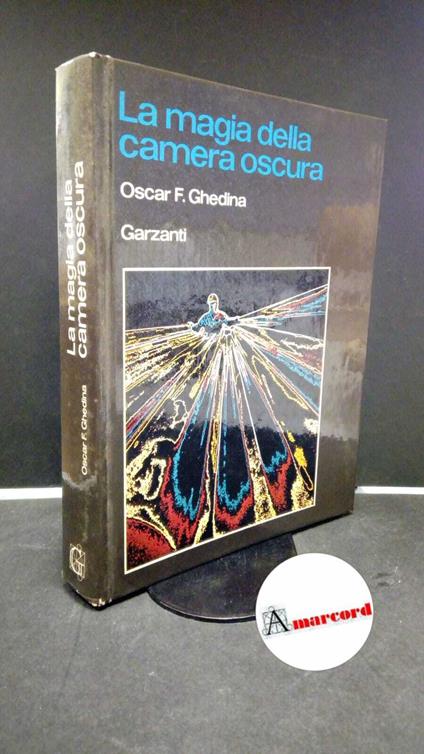 Ghedina Oscar F. La magia della camera oscura. Garzanti 1976 - I - Oscar F. Ghedina - copertina