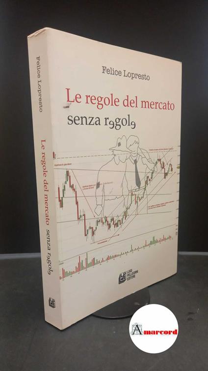 Lopresto, Felice. Le regole del mercato senza regole Cosenza Pellegrini, 2011 - copertina