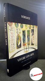 Versace, Gianni. , Cunaccia, Cesare M.. Versace : vivere con arte. Milano Leonardo international, 2008