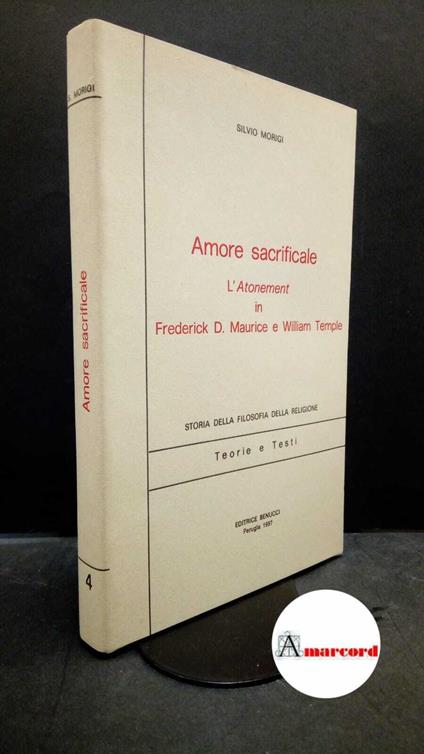 Morigi, Silvio. Amore sacrificale : l'Atonement in Frederick D. Maurice e William Temple. Perugia Benucci, 1987 - copertina