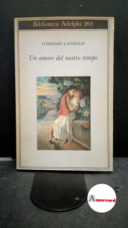 Landolfi, Tommaso. , and Landolfi, Idolina. Un amore del nostro tempo Milano Adelphi, 1993 - Tommaso Landolfi,Tommaso Landolfi - copertina