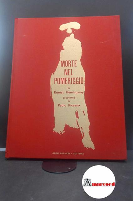 Hemingway, Ernest. , and Pivano, Fernanda. , Picasso, Pablo. Morte nel pomeriggio Milano A. Palazzi, 1966 - Ernest Hemingway - copertina