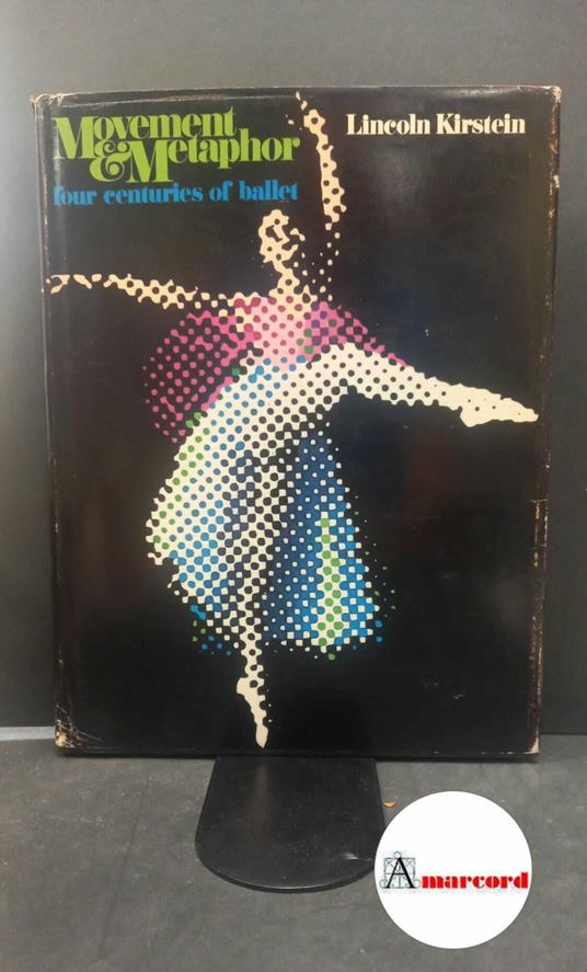 Kirstein, Lincoln. Movement & metaphor : four centuries of ballet. London Pitman, 1971 - Lincoln Kirstein - copertina