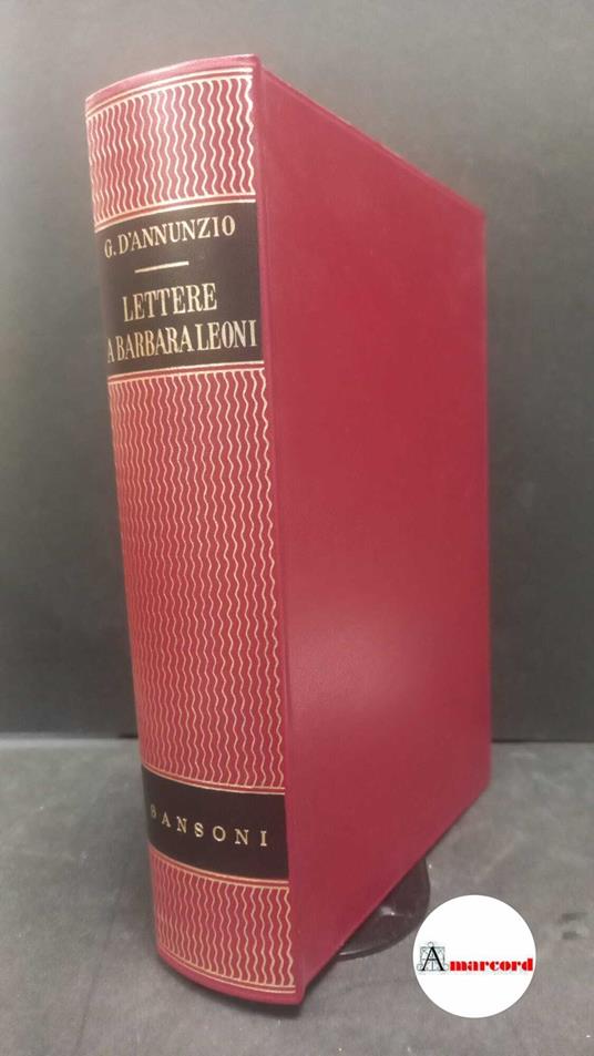 D'Annunzio, Gabriele. , and Trompeo, Pietro Paolo. , Borletti, Bianca. , Leoni, Barbara. Lettere a Barbara Leoni Firenze Sansoni, 1954 - Gabriele D'Annunzio - copertina