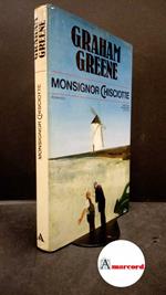 Greene, Graham. , and Oddera, Bruno. Monsignor Chisciotte Milano A. Mondadori, 1983. Prima edizione