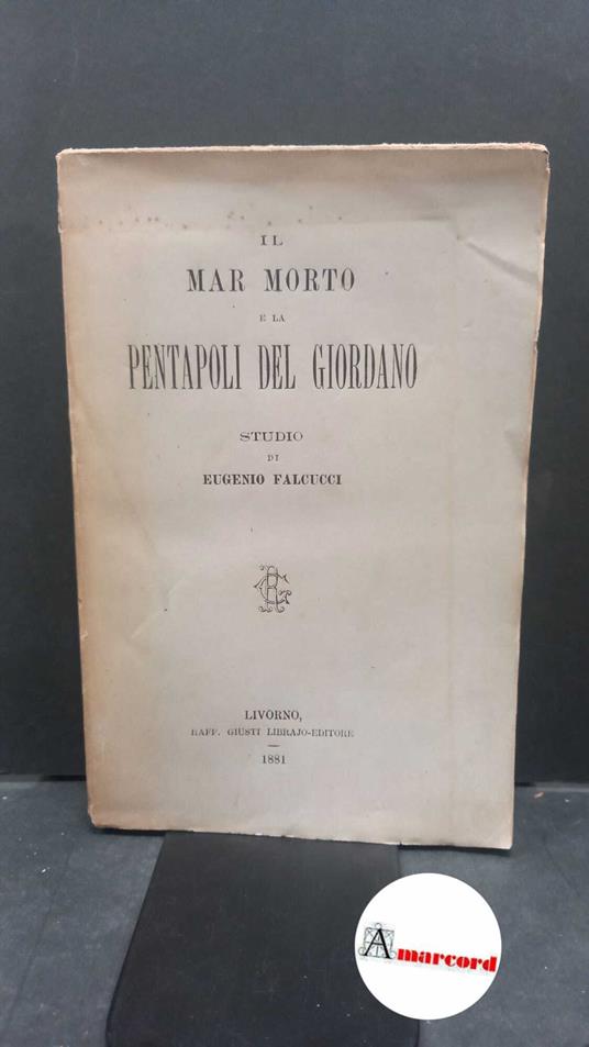 Falcucci, Eugenio. Il mar Morto e la Pentapoli del Giordano : studio. Livorno R. Giusti, 1881 - copertina