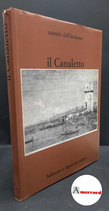 Canaletto. , and Salamon, Harry. Catalogo completo delle incisioni di Giovanni Antonio Canal detto il Canaletto Milano Salamon e Agustoni, 1971 - copertina