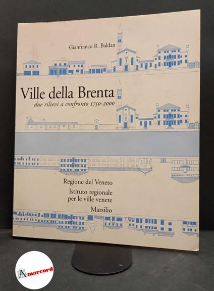 Baldan, Gianfranco R.. Ville della Brenta : due rilievi a confronto, 1750-2000. Venezia Marsilio, 2000 - copertina