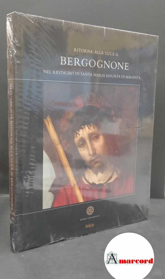 Cislaghi, Ambrogio. Ritorna alla luce il Bergognone nel restauro in Santa Maria Assunta di Magenta Magenta Associazione Culturale Zeusciu Centro Studi, 2007 - copertina