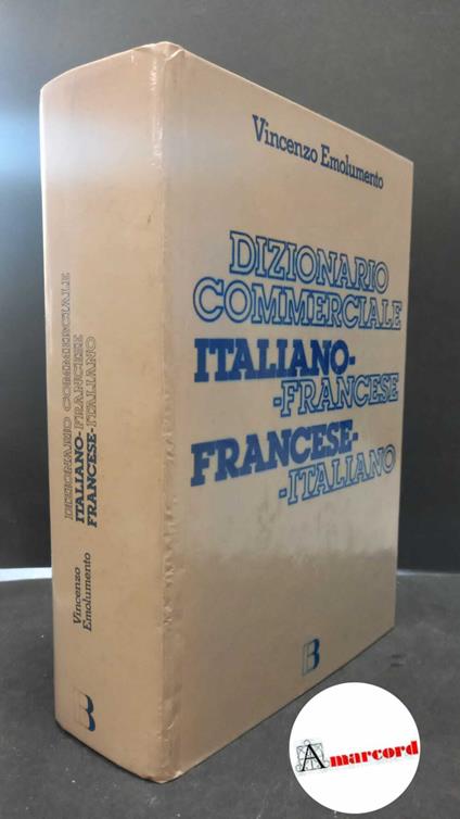 Emolumento, Vincenzo. Dizionario commerciale italiano-francese, francese-italiano Milano Bibliografica, 1982 - Vincenzo Emolumento - copertina