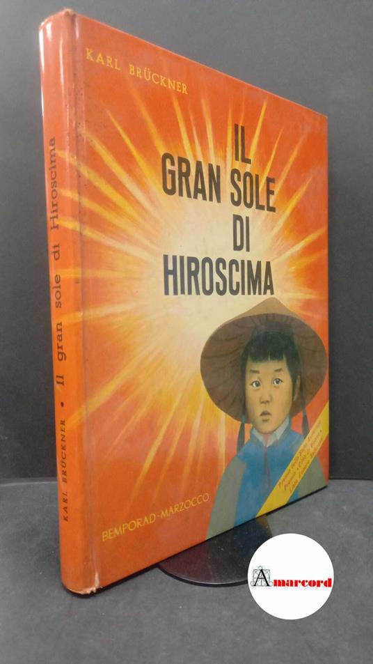 Bruckner, Karl. , and Minellono, Maria. Il gran sole di Hiroscima Firenze Giunti Bemporad-Marzocco, 1962 Prima edizione - Karl Bruckner - copertina