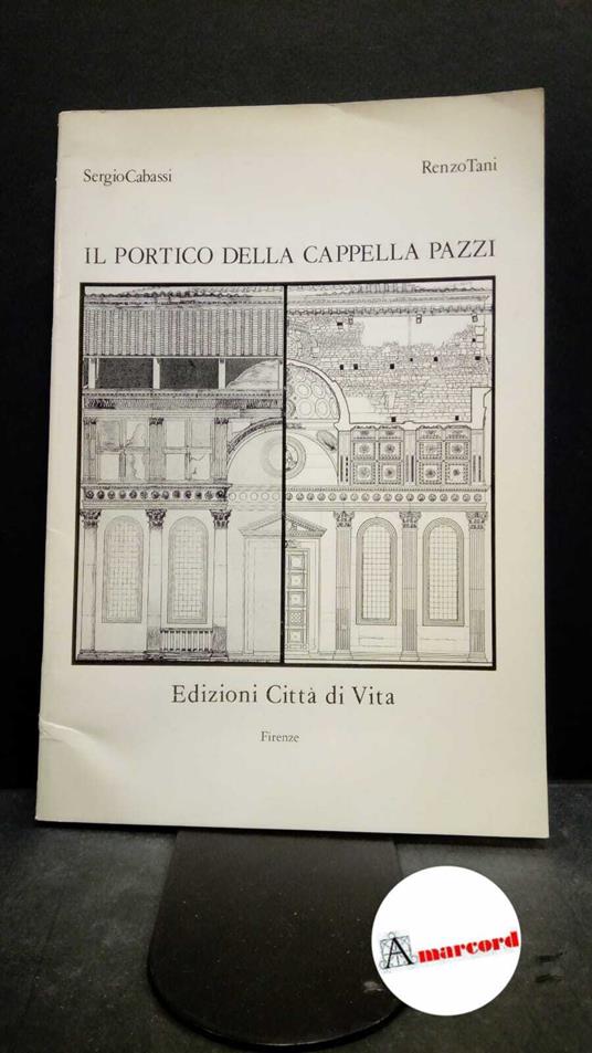 Cabassi, Sergio. , and Tani, Renzo. Il portico della Cappella Pazzi Firenze Città di vita, 1986 - copertina